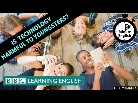 Is technology harmful to youngsters? 6 Minute English