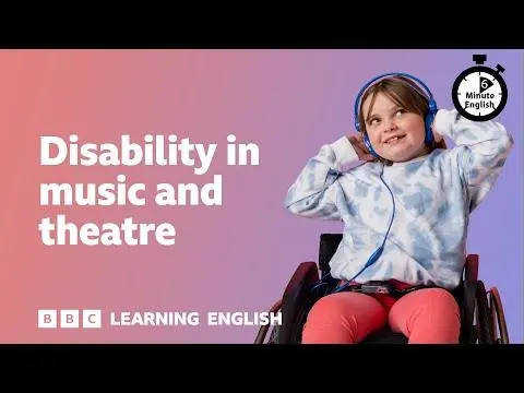 Disability in music and theatre ⏲️ 6 Minute English
