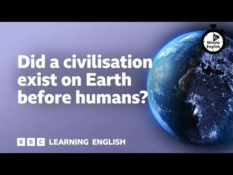 Did a civilisation exist on Earth before humans? ⏲️ 6 Minute English