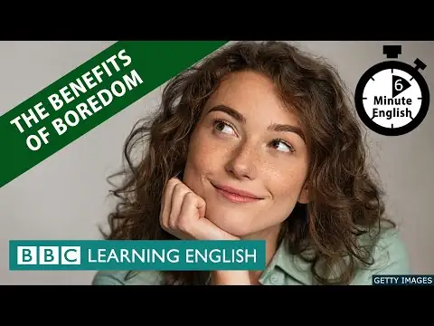 The benefits of boredom - 6 Minute English
