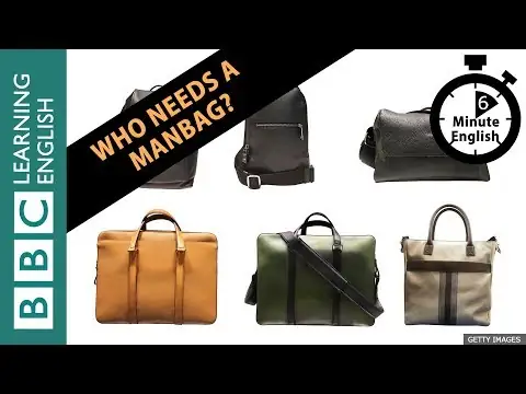 Who needs a manbag? 6 Minute English