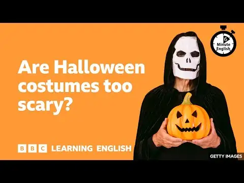 Are Halloween costumes too scary? 6 Minute English