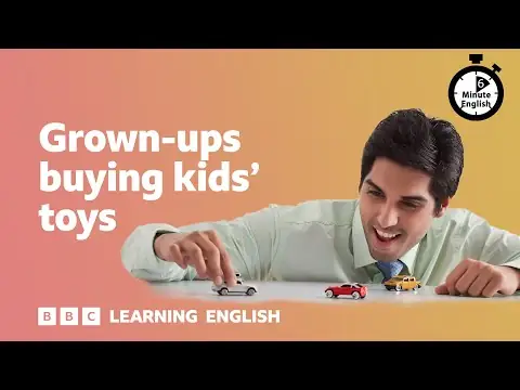 Grown-ups buying kids’ toys ⏲️ 6 Minute English