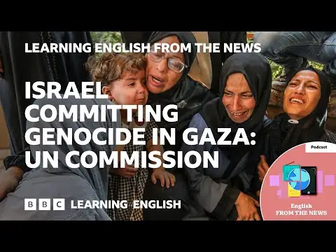 Israel committing genocide in Gaza: UN commission: BBC Learning English from the News