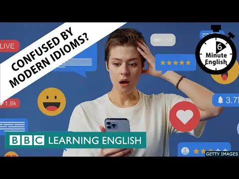 Confused by modern idioms? - 6 Minute English